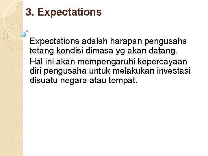 3. Expectations adalah harapan pengusaha tetang kondisi dimasa yg akan datang. Hal ini akan