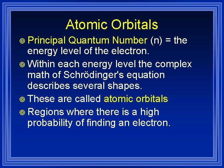 Atomic Orbitals ¥ Principal Quantum Number (n) = the energy level of the electron.
