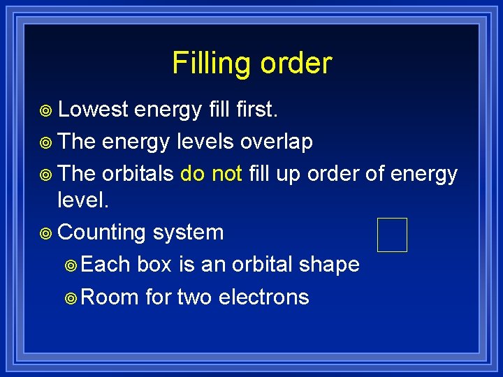 Filling order ¥ Lowest energy fill first. ¥ The energy levels overlap ¥ The