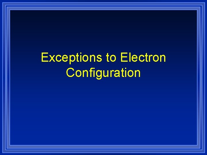 Exceptions to Electron Configuration 