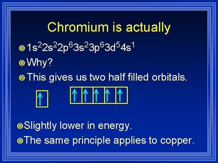 Chromium is actually ¥ 1 s 22 p 63 s 23 p 63 d