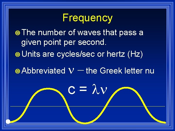 Frequency ¥ The number of waves that pass a given point per second. ¥