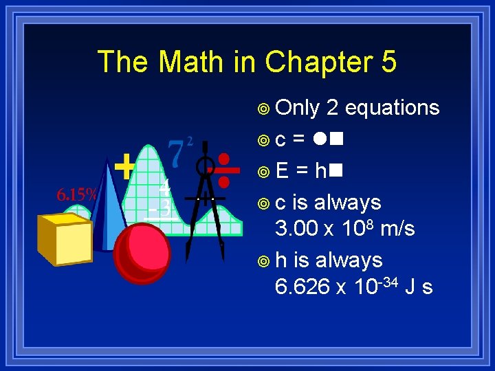 The Math in Chapter 5 ¥ Only 2 equations ¥ c = ln ¥