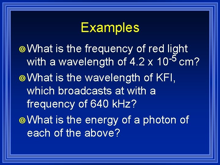 Examples ¥ What is the frequency of red light with a wavelength of 4.