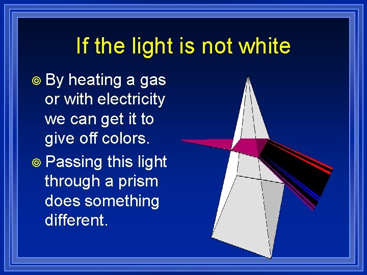 If the light is not white ¥ By heating a gas or with electricity