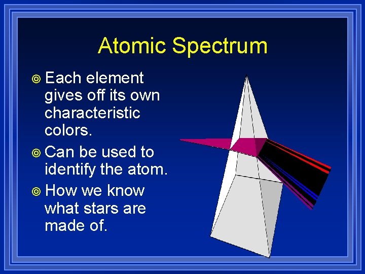 Atomic Spectrum ¥ Each element gives off its own characteristic colors. ¥ Can be