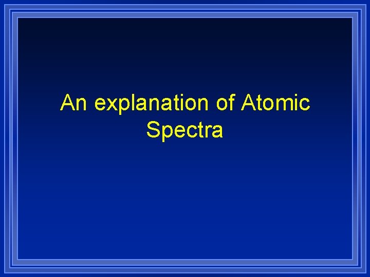 An explanation of Atomic Spectra 