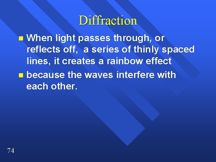 Diffraction When light passes through, or reflects off, a series of thinly spaced lines,