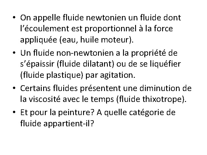  • On appelle fluide newtonien un fluide dont l’écoulement est proportionnel à la