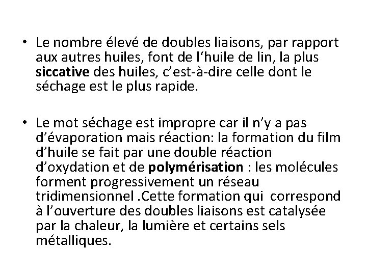  • Le nombre élevé de doubles liaisons, par rapport aux autres huiles, font