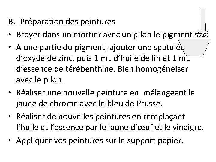 B. Préparation des peintures • Broyer dans un mortier avec un pilon le pigment