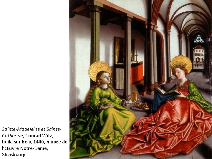 Sainte-Madeleine et Sainte. Catherine, Conrad Witz, huile sur bois, 1440, musée de l’Œuvre Notre-Dame,