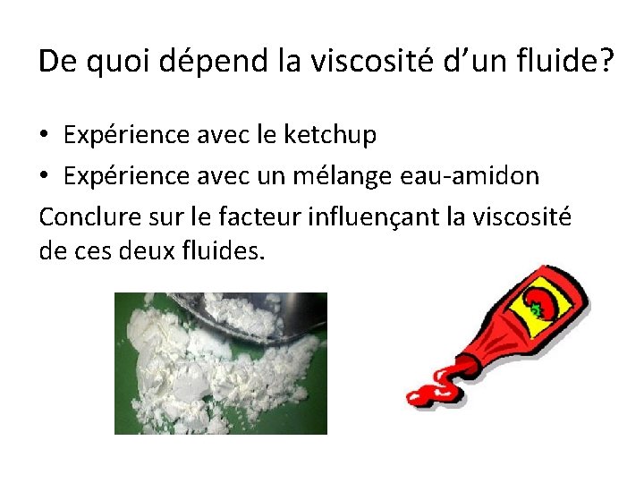 De quoi dépend la viscosité d’un fluide? • Expérience avec le ketchup • Expérience