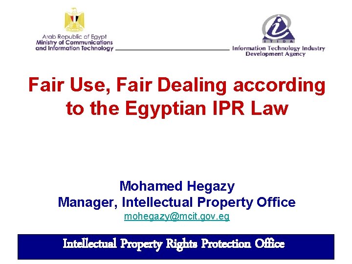 Fair Use, Fair Dealing according to the Egyptian IPR Law Mohamed Hegazy Manager, Intellectual