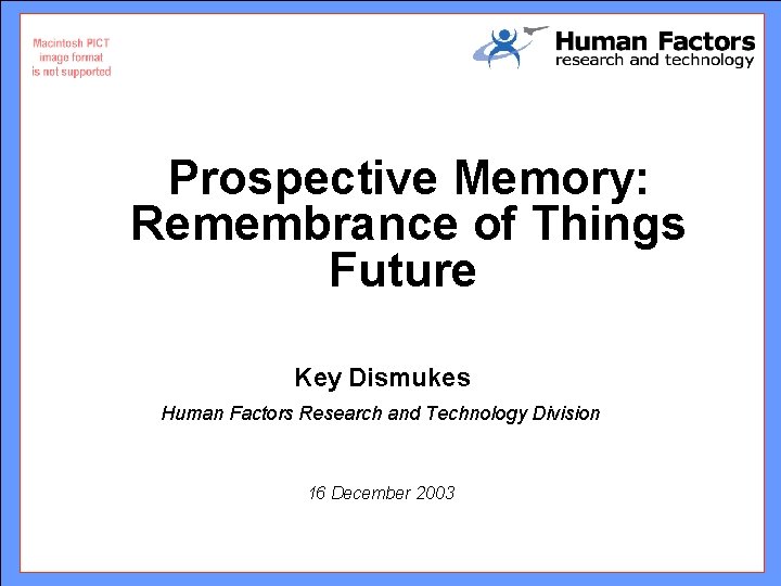Prospective Memory: Remembrance of Things Future Key Dismukes Human Factors Research and Technology Division