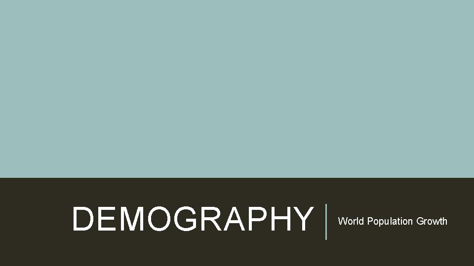 DEMOGRAPHY World Population Growth 