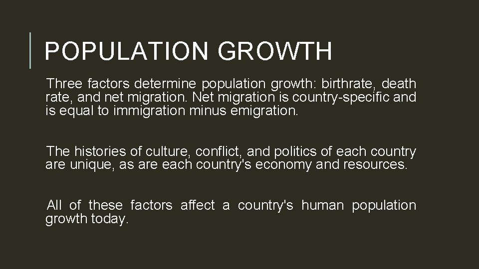POPULATION GROWTH Three factors determine population growth: birthrate, death rate, and net migration. Net