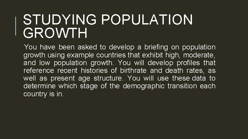 STUDYING POPULATION GROWTH You have been asked to develop a briefing on population growth