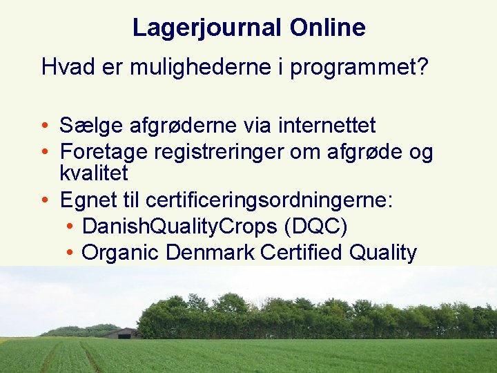 Lagerjournal Online Hvad er mulighederne i programmet? • Sælge afgrøderne via internettet • Foretage