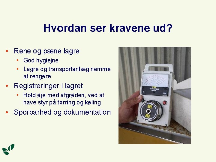 Hvordan ser kravene ud? • Rene og pæne lagre • God hygiejne • Lagre