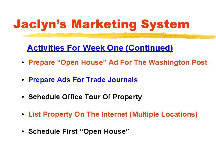 Jaclyn’s Marketing System Activities For Week One (Continued) • Prepare “Open House” Ad For