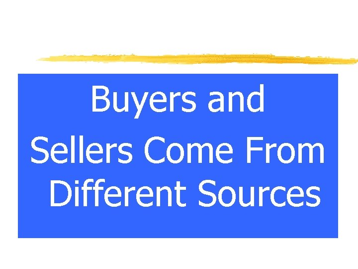 Buyers and Sellers Come From Different Sources 