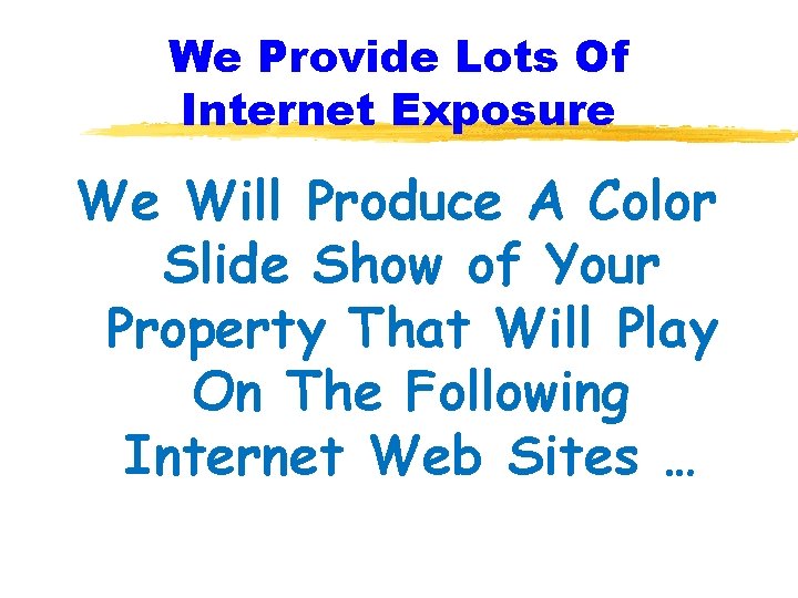 We Provide Lots Of Internet Exposure We Will Produce A Color Slide Show of