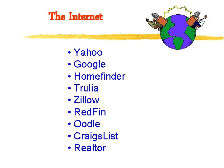 The Internet • Yahoo • Google • Homefinder • Trulia • Zillow • Red.