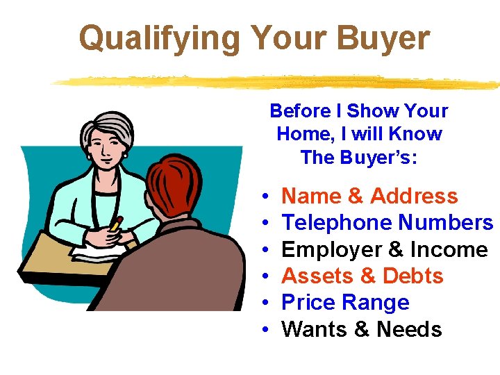 Qualifying Your Buyer Before I Show Your Home, I will Know The Buyer’s: •