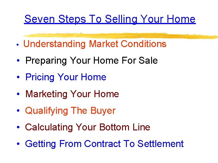 Seven Steps To Selling Your Home • Understanding Market Conditions • Preparing Your Home