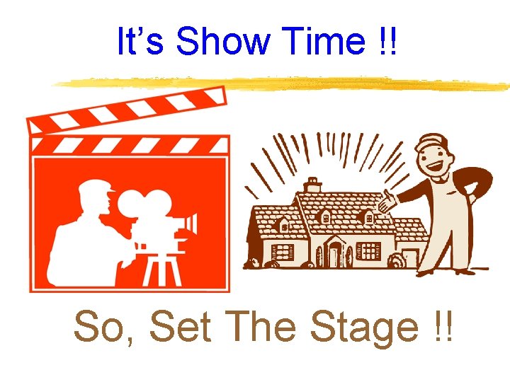 It’s Show Time !! So, Set The Stage !! 