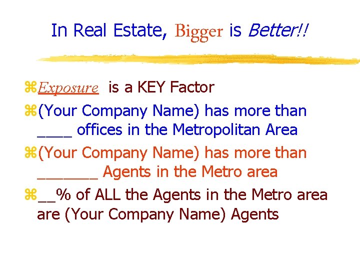 In Real Estate, Bigger is Better!! z. Exposure is a KEY Factor z(Your Company