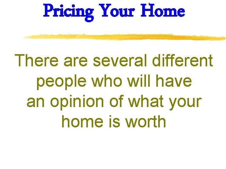 Pricing Your Home There are several different people who will have an opinion of