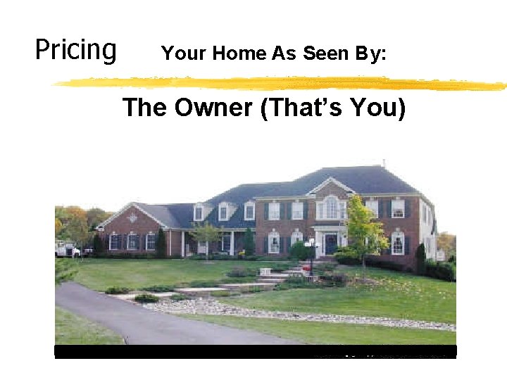 Pricing Your Home As Seen By: The Owner (That’s You) 
