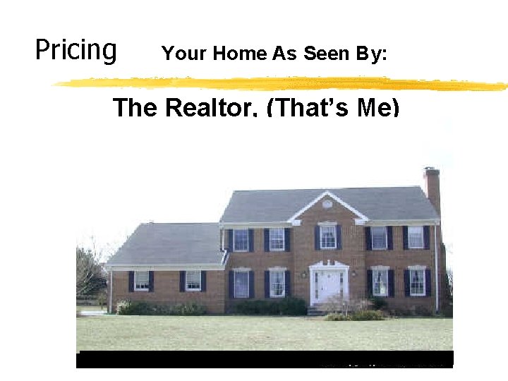 Pricing Your Home As Seen By: The Realtor, (That’s Me) 