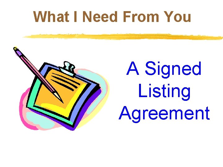 What I Need From You A Signed Listing Agreement 