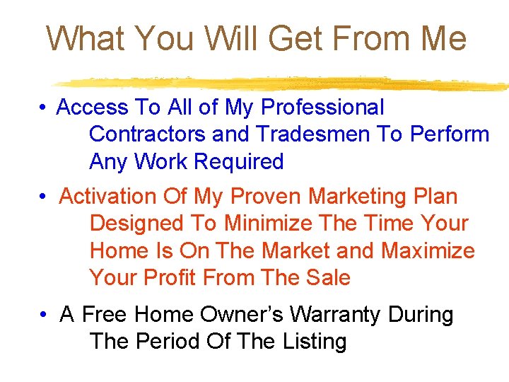 What You Will Get From Me • Access To All of My Professional Contractors