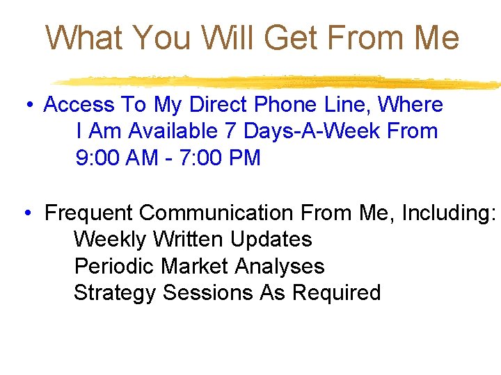 What You Will Get From Me • Access To My Direct Phone Line, Where