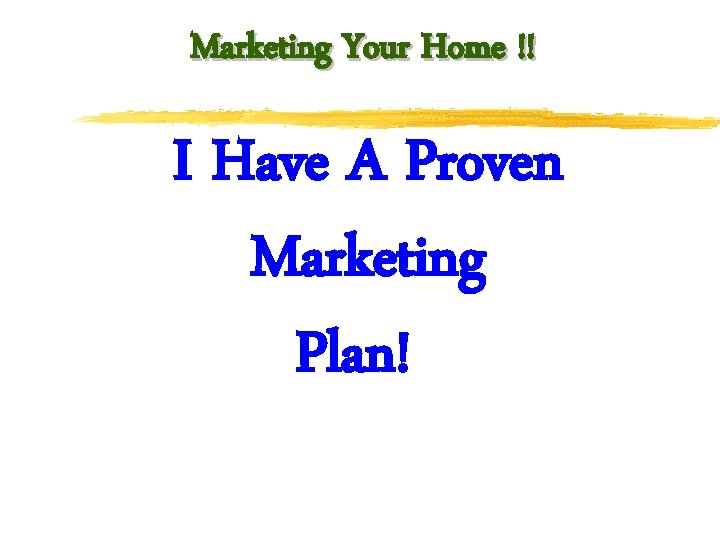 Marketing Your Home !! I Have A Proven Marketing Plan! Have 