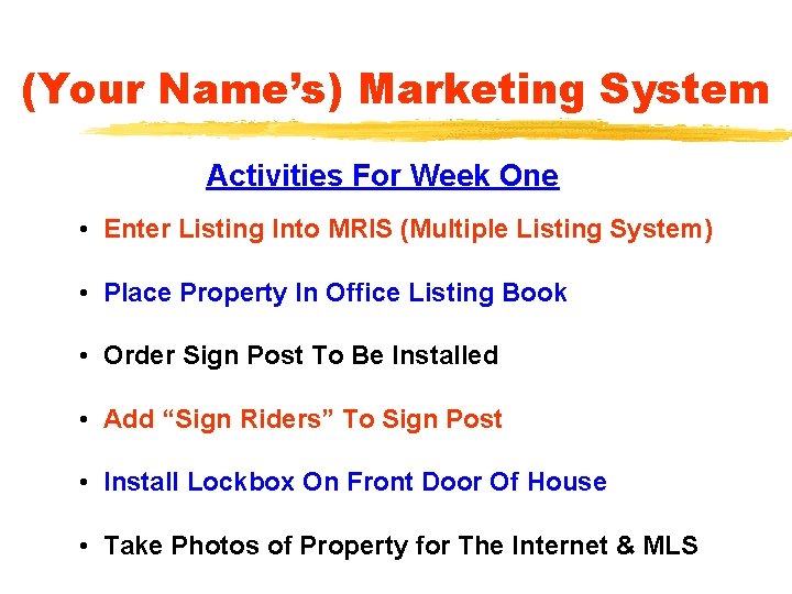 (Your Name’s) Marketing System Activities For Week One • Enter Listing Into MRIS (Multiple