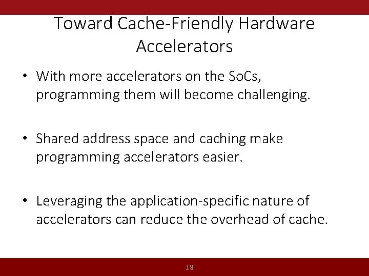 Toward Cache-Friendly Hardware Accelerators • With more accelerators on the So. Cs, programming them