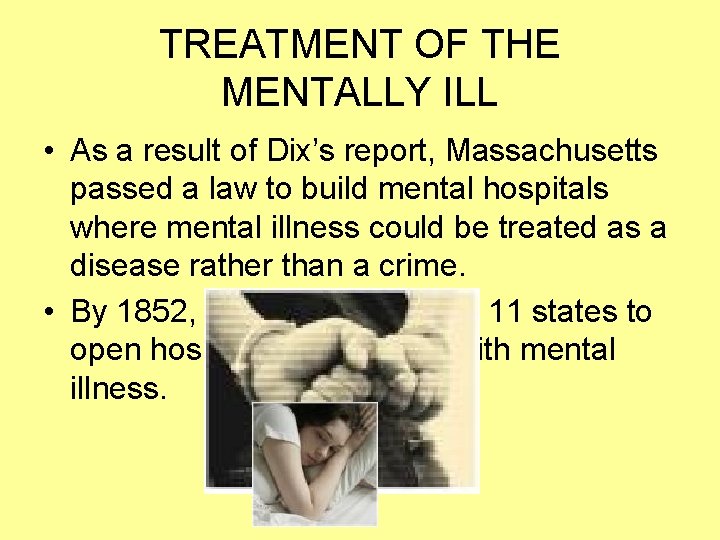TREATMENT OF THE MENTALLY ILL • As a result of Dix’s report, Massachusetts passed