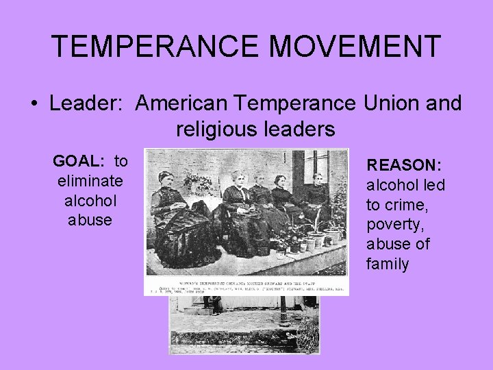 TEMPERANCE MOVEMENT • Leader: American Temperance Union and religious leaders GOAL: to eliminate alcohol