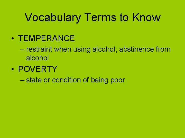 Vocabulary Terms to Know • TEMPERANCE – restraint when using alcohol; abstinence from alcohol