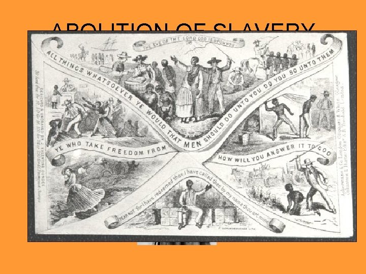 ABOLITION OF SLAVERY • Leaders: Quakers, Frederick Douglass, Sojourner Truth, William Lloyd Garrison, anti-slavery