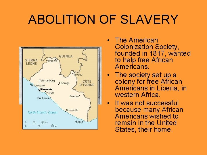 ABOLITION OF SLAVERY • The American Colonization Society, founded in 1817, wanted to help