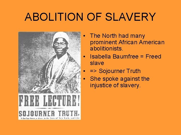 ABOLITION OF SLAVERY • The North had many prominent African American abolitionists. • Isabella