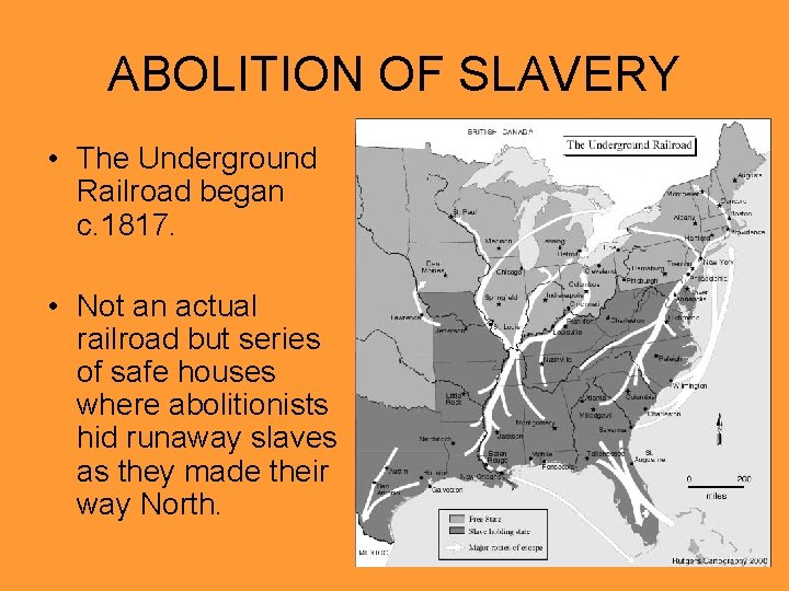 ABOLITION OF SLAVERY • The Underground Railroad began c. 1817. • Not an actual