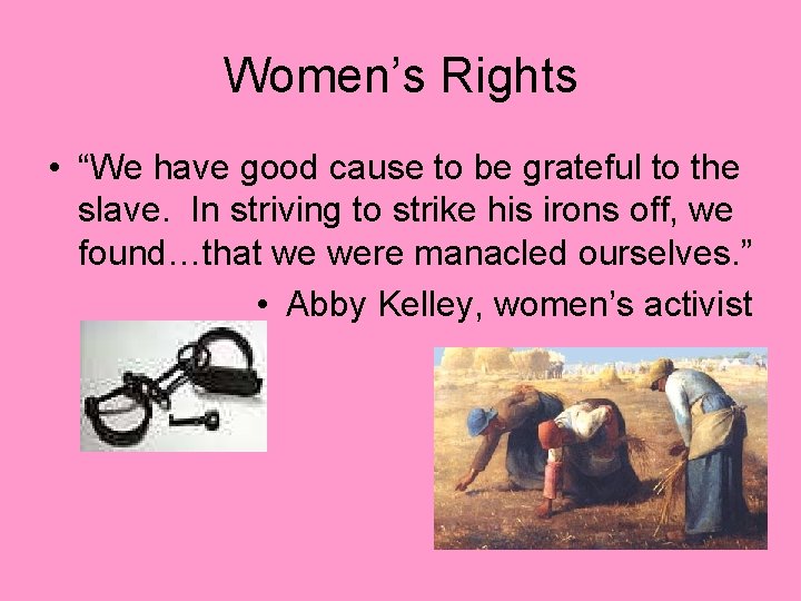 Women’s Rights • “We have good cause to be grateful to the slave. In