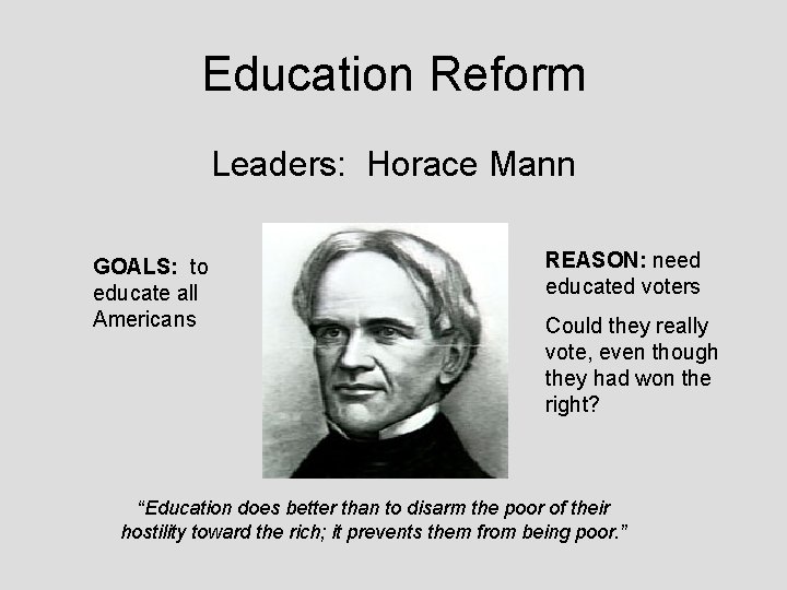 Education Reform Leaders: Horace Mann GOALS: to educate all Americans REASON: need educated voters